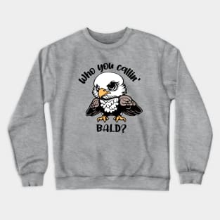 Who You Callin' Bald? Crewneck Sweatshirt